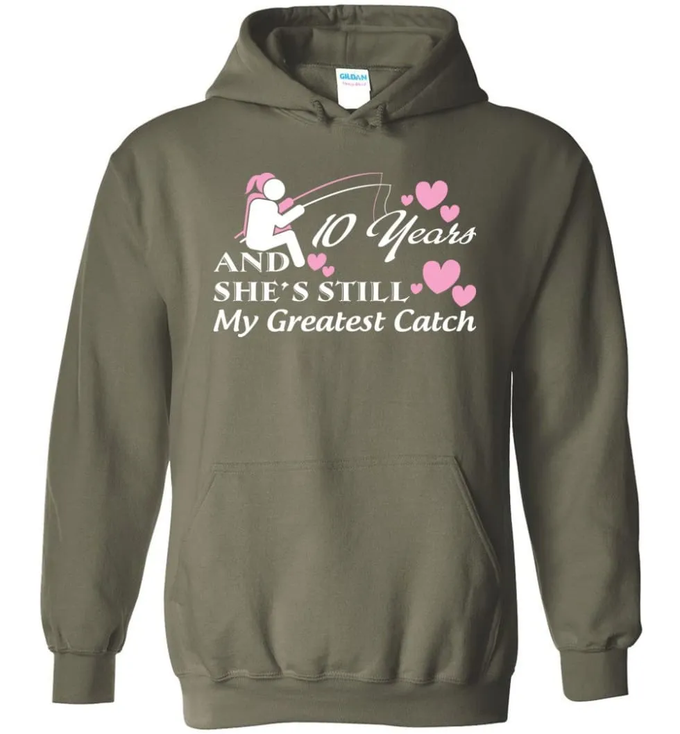 10 Years Anniversary She Still My Greatest Catch Hoodie