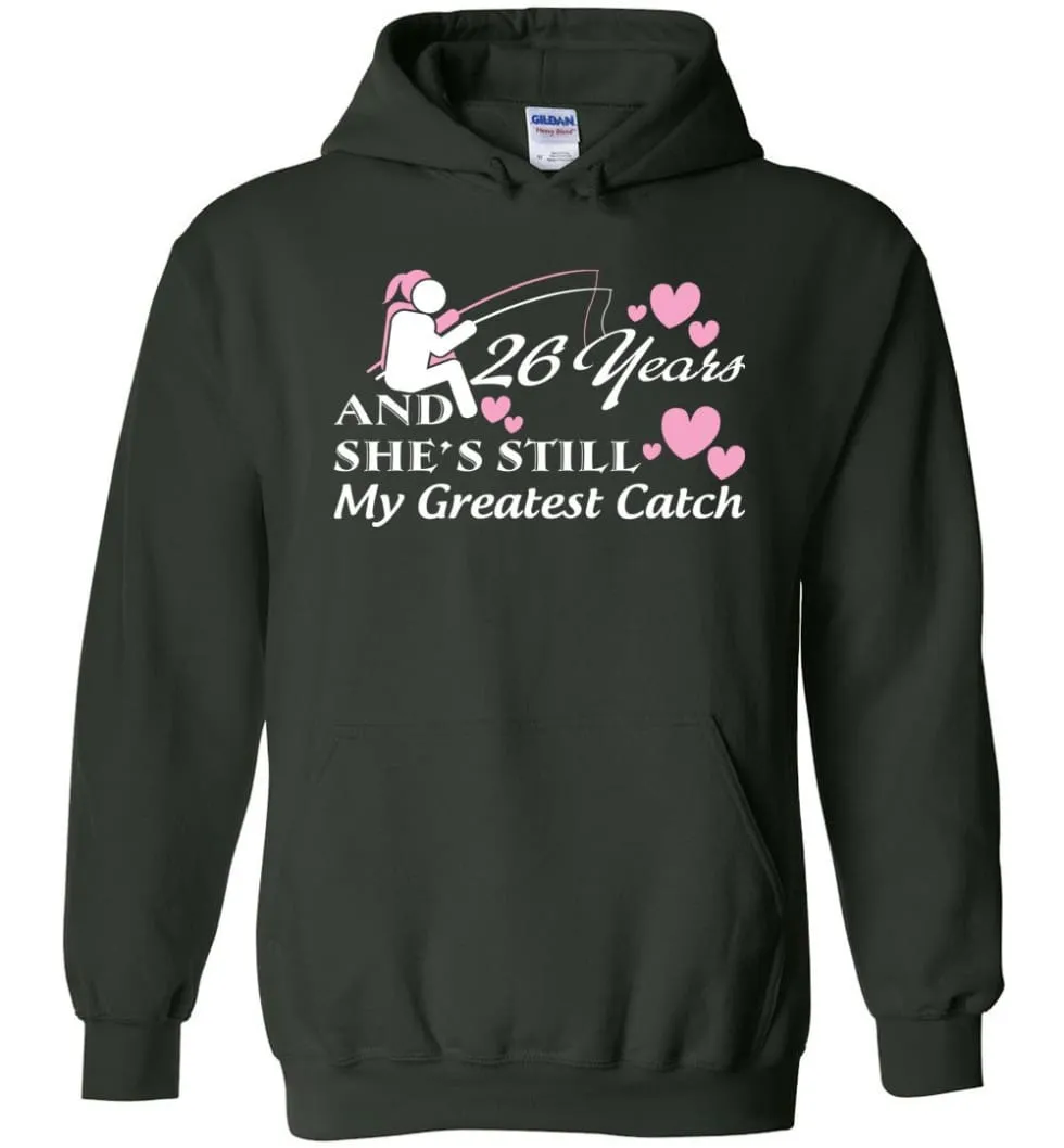 26 Years Anniversary She Still My Greatest Catch Hoodie