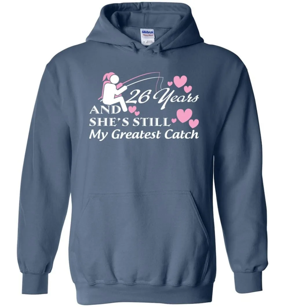 26 Years Anniversary She Still My Greatest Catch Hoodie