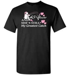 43 Years Anniversary She Still My Greatest Catch T-shirt