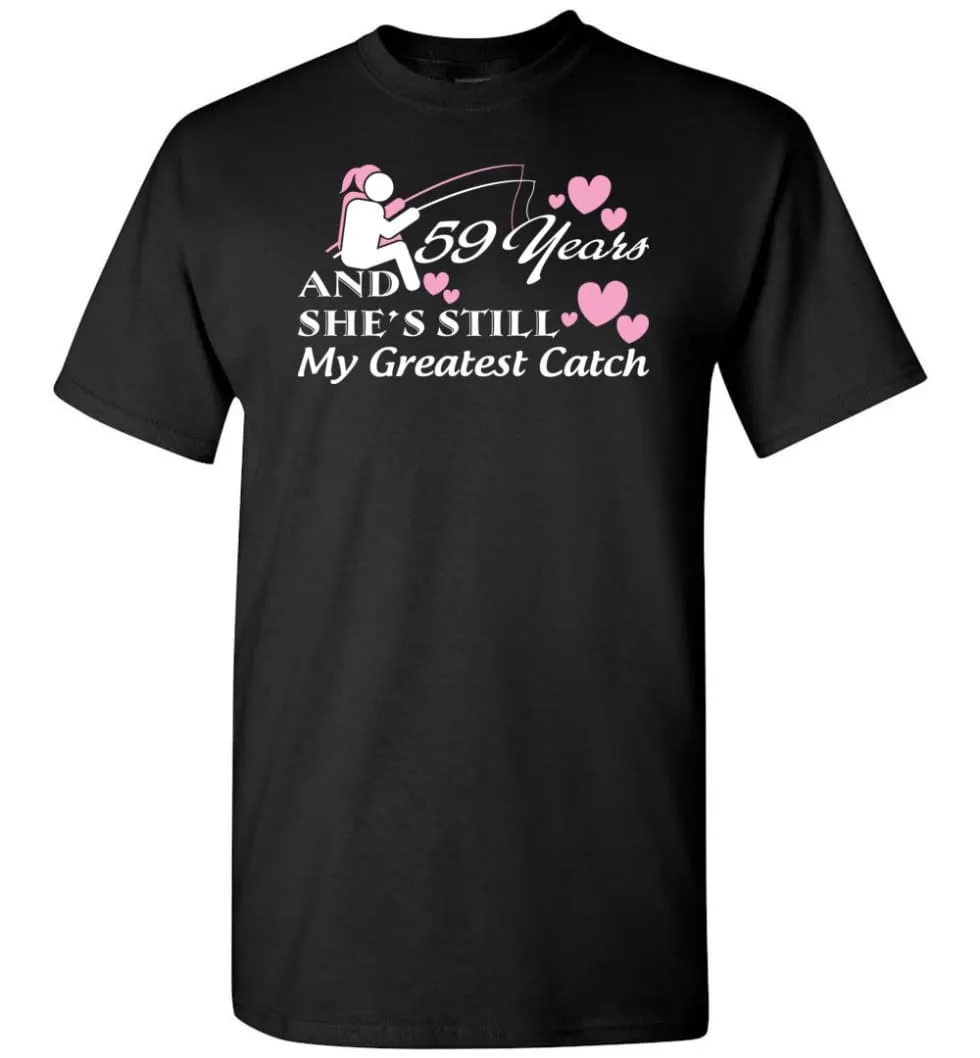 59 Years Anniversary She Still My Greatest Catch T-shirt