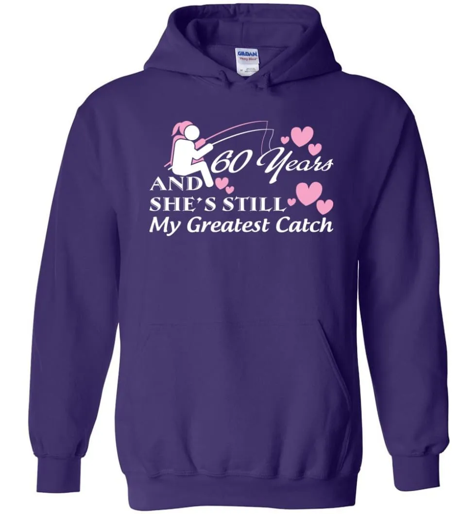 60 Years Anniversary She Still My Greatest Catch Hoodie