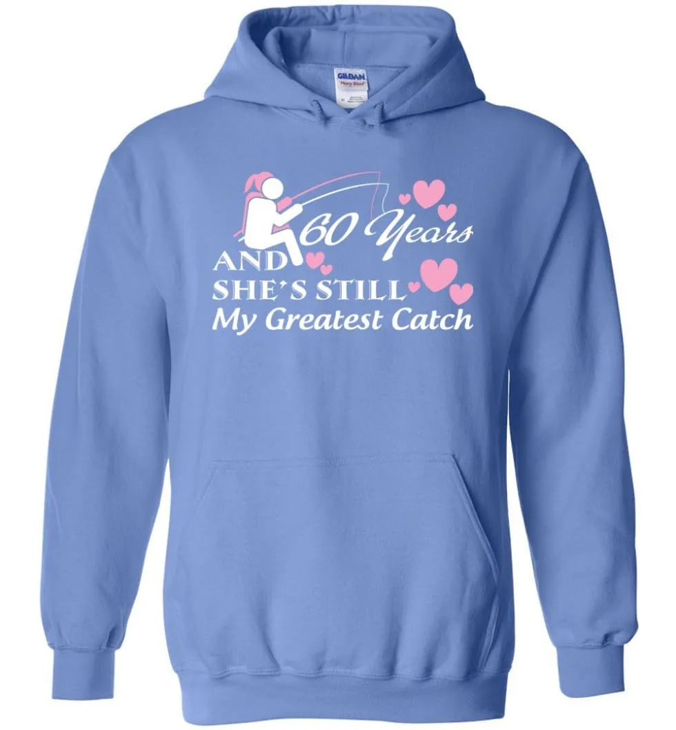 60 Years Anniversary She Still My Greatest Catch Hoodie