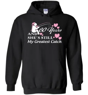 60 Years Anniversary She Still My Greatest Catch Hoodie